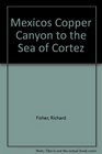 Mexicos Copper Canyon to the Sea of Cortez