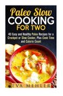 Paleo Slow Cooking for Two 40 Easy and Healthy Paleo Recipes for a Crockpot or Slow Cooker Plus Cook Time and Calorie Count