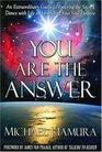 You Are the Answer An Extraordinary Guide to Entering the Sacred Dance with Life and Fulfilling Your Soul Purpose