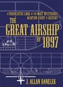 The Great Airship of 1897 A Provocative Look at the Most Mysterious Aviation Event in History