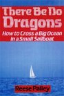 There Be No Dragons How to Cross a Big Ocean in a Small Sailboat