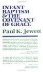 Infant Baptism and the Covenant of Grace An Appraisal of the Argument That as Infants Were Once Circumcised So They Should Now Be Baptized
