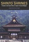 Shinto Shrines A Guide to the Sacred Sites of Japan's Ancient Religion