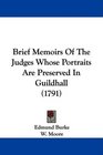 Brief Memoirs Of The Judges Whose Portraits Are Preserved In Guildhall
