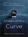 Ahead of the Curve Two Years at Harvard Business School