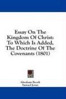 Essay On The Kingdom Of Christ To Which Is Added The Doctrine Of The Covenants