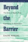 Beyond the Barrier The Story of Byrd's First Expedition to Antarctica