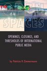 Open Spaces Openings Closings and Thresholds of International Public Media