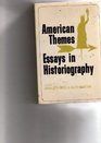 American Themes Essays in Historiography