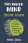 This Naked Mind Control Alcohol Find Freedom Discover Happiness  Change Your Life