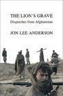The Lion's Grave Dispatches from Afghanistan