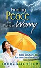 Finding Peace in a World of Worry Bible Solutions for Stress and Anxiety by Doug Batchelor