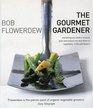 The Gourmet Gardener Everything You Need To Know to Grow and Prepare The Finest of Vegetables Fruits And Flowers