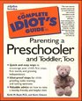 The Complete Idiot's Guide to Parenting a Preschooler and Toddler Too