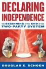 Declaring Independence The Beginning of the End of the TwoParty System