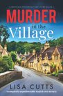 Murder in the Village A completely unputdownable English cozy mystery