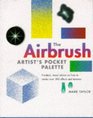 The Airbrush Painter's Pocket Palette Practical Visual Advice on How to Render Over 300 Effects and Textures