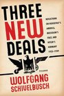 Three New Deals Reflections on Roosevelt's America Mussolini's Italy and Hitler's Germany 19331939
