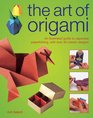 The Art of Origami An Illustrated Guide to Japanese Paper Folding with Over 30 Classic Designs