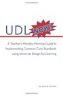 UDL Now A Teacher's MondayMorning Guide to Implementing Common Core Standards Using Universal Design for Learning