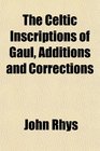 The Celtic Inscriptions of Gaul Additions and Corrections