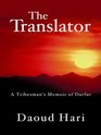 The Translator A Tribesman's Memoir of Darfur