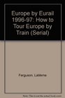 Europe by Eurail 1996-97: How to Tour Europe by Train (Serial)