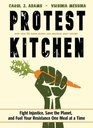 Protest Kitchen Fight Injustice Save the Planet and Fuel Your Resistance One Meal at a Time