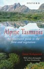 Alpine Tasmania An Illustrated Guide to the Flora and Vegetation