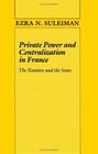 Private Power and Centralization in France The Notaires and the State