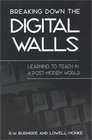 Breaking Down the Digital Walls Learning to Teach in a PostModem World