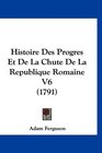 Histoire Des Progres Et De La Chute De La Republique Romaine V6