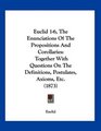 Euclid 16 The Enunciations Of The Propositions And Corollaries Together With Questions On The Definitions Postulates Axioms Etc