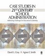 Case Studies in 21st Century School Administration: Addressing Challenges for Educational Leadership