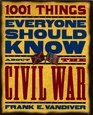 1001 Things everyone should know about the Civil War