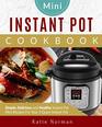 Mini Instant Pot Cookbook Simple Delicious and Healthy Instant Pot Mini Recipes For Your 3 Quart Instant Pot