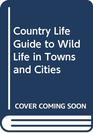 Country Life Guide to Wild Life in Towns and Cities