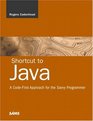 Shortcut to Java A CodeFirst Approach for the Savvy Programmer