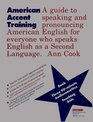 American Accent Training A Guide to Speaking and Pronouncing American English for Anyone Who Speaks English As a Second Language