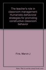 The teacher's role in classroom management Humanisticbehavioral strategies for promoting constructive classroom behavior