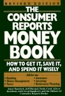 The Consumer Reports Money Book How to Get It Save It and Spend It Wisely