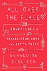 All Over the Place: Adventures in Travel, True Love, and Petty Theft