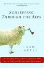 Schlepping Through the Alps  My Search for Austria's Jewish Past with Its Last Wandering Shepherd