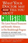 What Your Doctor May Not Tell You About   Cholesterol The Latest Natural Treatments and Scientific Advances in One Breakthrough Program