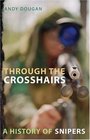 Through the Crosshairs A History of Snipers