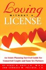 Loving Without a License  An Estate Planning Survival Guide for Unmarried Couples and Same Sex Partners