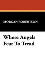 Where Angels Fear To Tread