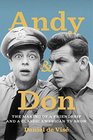 Andy and Don The Making of a Friendship and a Classic American TV Show