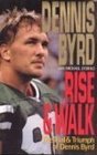 Rise and Walk The Trial and Triumph of Dennis Byrd