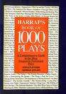 Harrap's Book of 1000 Plays A Comprehensive Guide to the Most Frequently Performed Plays